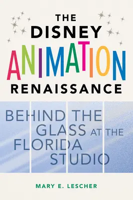 La Renaissance de l'animation Disney : Derrière la vitre du studio de Floride - The Disney Animation Renaissance: Behind the Glass at the Florida Studio