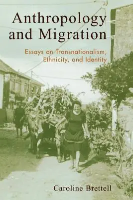 Anthropologie et migration : Essais sur le transnationalisme, l'ethnicité et l'identité - Anthropology and Migration: Essays on Transnationalism, Ethnicity, and Identity