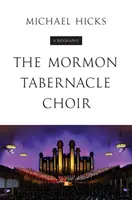 La chorale du Tabernacle mormon : Une biographie - The Mormon Tabernacle Choir: A Biography