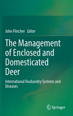 La gestion des cervidés enclos et domestiques : systèmes d'élevage et maladies à l'échelle internationale - The Management of Enclosed and Domesticated Deer: International Husbandry Systems and Diseases