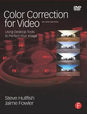 Correction des couleurs pour la vidéo : Utiliser des outils de bureau pour perfectionner votre image [avec DVD]. - Color Correction for Video: Using Desktop Tools to Perfect Your Image [With DVD]