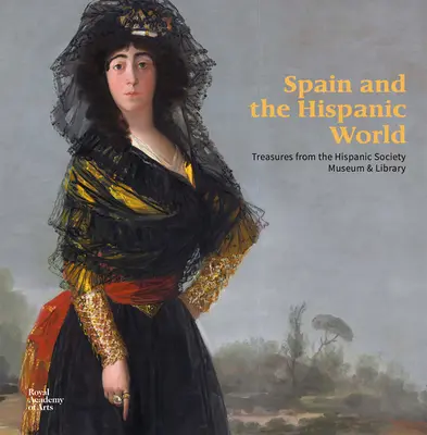 L'Espagne et le monde hispanique : Trésors du musée et de la bibliothèque de la Société hispanique - Spain and the Hispanic World: Treasures from the Hispanic Society Museum & Library