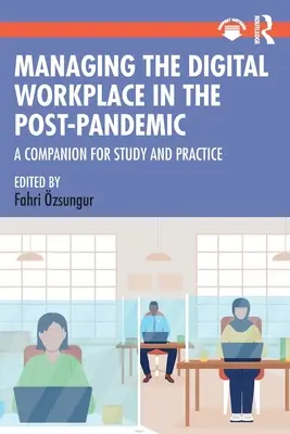 Gérer le lieu de travail numérique dans la post-pandémie : Un compagnon pour l'étude et la pratique - Managing the Digital Workplace in the Post-Pandemic: A Companion for Study and Practice