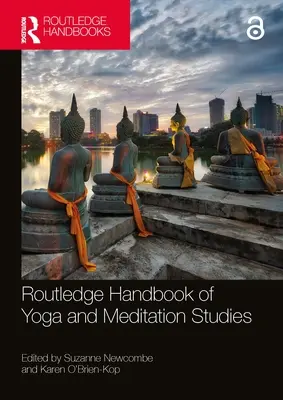 Routledge Handbook of Yoga and Meditation Studies (Manuel Routledge d'études sur le yoga et la méditation) - Routledge Handbook of Yoga and Meditation Studies