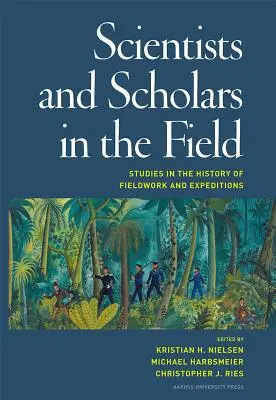 Scientifiques et érudits sur le terrain : Études sur l'histoire du travail de terrain et des expéditions - Scientists and Scholars in the Field: Studies in the History of Fieldwork and Expeditions