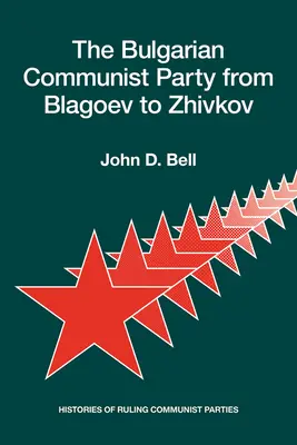 Le parti communiste bulgare de Blagoev à Jivkov : Histoires des partis communistes au pouvoir - The Bulgarian Communist Party from Blagoev to Zhivkov: Histories of Ruling Communist Parties