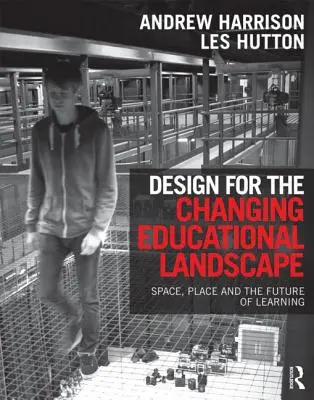 Design for the Changing Educational Landscape (Conception pour un paysage éducatif en mutation) : L'espace, le lieu et l'avenir de l'apprentissage - Design for the Changing Educational Landscape: Space, Place and the Future of Learning