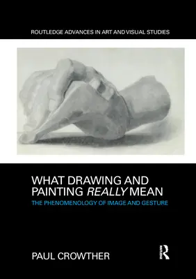 Ce que le dessin et la peinture signifient vraiment : La phénoménologie de l'image et du geste - What Drawing and Painting Really Mean: The Phenomenology of Image and Gesture