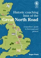 Historic Coaching Inns of the Great North Road - Un guide pour voyager sur cette route légendaire - Historic Coaching Inns of the Great North Road - A Guide to Travelling the Legendary Highway