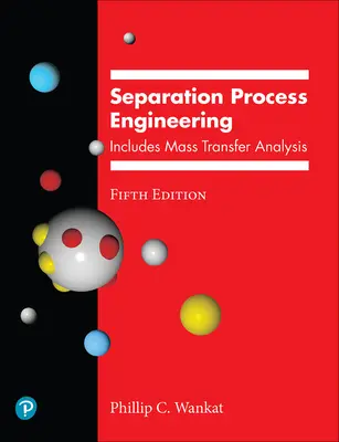 Ingénierie des procédés de séparation : Inclut l'analyse du transfert de masse - Separation Process Engineering: Includes Mass Transfer Analysis