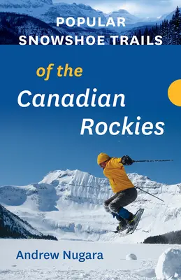 Sentiers de raquette populaires des Rocheuses canadiennes - Popular Snowshoe Trails of the Canadian Rockies