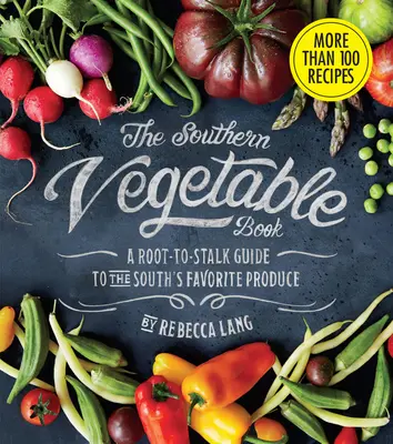 Le livre des légumes du Sud : Un guide de la racine à la tige pour les produits préférés du Sud (Southern Living) - The Southern Vegetable Book: A Root-To-Stalk Guide to the South's Favorite Produce (Southern Living)