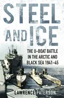 L'acier et la glace - La bataille des U-boots dans l'Arctique et la mer Noire 1941-45 - Steel and Ice - The U-Boat Battle in the Arctic and Black Sea 1941-45