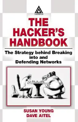 Le manuel du hacker : La stratégie d'intrusion et de défense des réseaux - The Hacker's Handbook: The Strategy Behind Breaking Into and Defending Networks