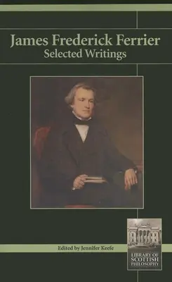 James Frederick Ferrier : Sélection d'écrits - James Frederick Ferrier: Selected Writings