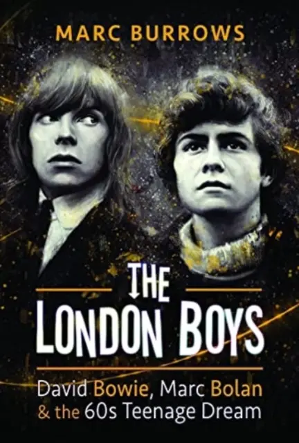 Les garçons de Londres : David Bowie, Marc Bolan et le rêve adolescent des années 60 - The London Boys: David Bowie, Marc Bolan and the 60s Teenage Dream