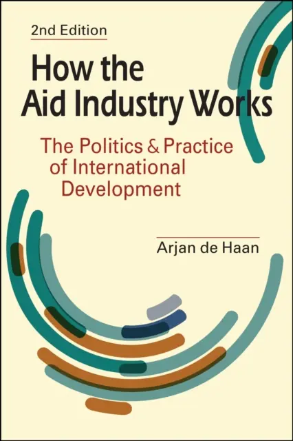 Comment fonctionne l'industrie de l'aide - La politique et la pratique du développement international - How the Aid Industry Works - The Politics & Practice of International Development