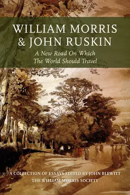 William Morris et John Ruskin : Une nouvelle route sur laquelle le monde devrait voyager - William Morris and John Ruskin: A New Road on Which the World Should Travel