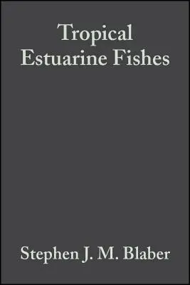 Poissons estuariens tropicaux : Écologie, exploitation et conservation - Tropical Estuarine Fishes: Ecology, Exploitation and Conservation