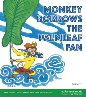 Le singe emprunte l'éventail de feuilles de palmier : ma série préférée d'histoires chinoises - Monkey Borrows the Palmleaf Fan: My Favourite Chinese Stories Series