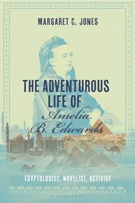 La vie aventureuse d'Amelia B. Edwards : Égyptologue, romancière, militante - The Adventurous Life of Amelia B. Edwards: Egyptologist, Novelist, Activist