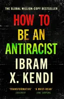 Comment devenir antiraciste - LE BESTERSELLER MONDIAL AU MILLION D'ECRITURES - How To Be an Antiracist - THE GLOBAL MILLION-COPY BESTSELLER