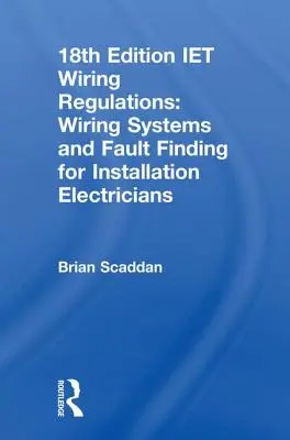 Iet Wiring Regulations : Systèmes de câblage et recherche de défauts pour les électriciens d'installation - Iet Wiring Regulations: Wiring Systems and Fault Finding for Installation Electricians