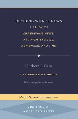 Décider de l'actualité : Une étude de CBS Evening News, NBC Nightly News, Newsweek et Time - Deciding What's News: A Study of CBS Evening News, NBC Nightly News, Newsweek, and Time