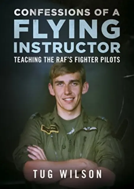 Confessions d'un instructeur de vol - Enseigner aux pilotes de chasse de la RAF - Confessions of a Flying Instructor - Teaching the RAF's Fighter Pilots