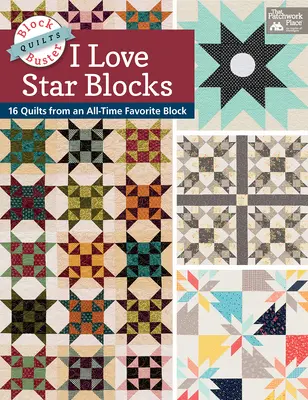 Block-Buster Quilts - I Love Star Blocks - 16 quilts à partir d'un bloc favori de tous les temps - Block-Buster Quilts - I Love Star Blocks - 16 Quilts from an All-Time Favorite Block