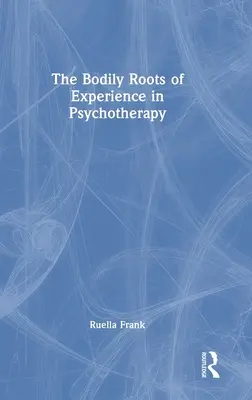 Les racines corporelles de l'expérience en psychothérapie : Le mouvement du soi - The Bodily Roots of Experience in Psychotherapy: Moving Self