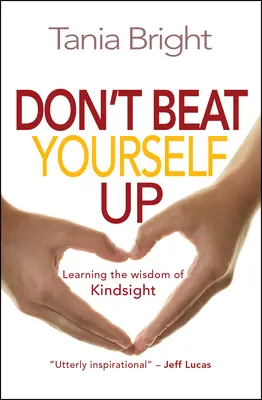Ne vous culpabilisez pas - Apprendre la sagesse de Kindsight - Don't Beat Yourself Up - Learning the wisdom of Kindsight