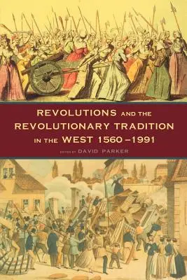 Révolutions et tradition révolutionnaire : En Occident 1560-1991 - Revolutions and the Revolutionary Tradition: In the West 1560-1991