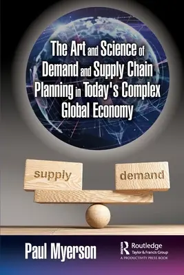 L'art et la science de la planification de la demande et de la chaîne d'approvisionnement dans l'économie mondiale complexe d'aujourd'hui - The Art and Science of Demand and Supply Chain Planning in Today's Complex Global Economy