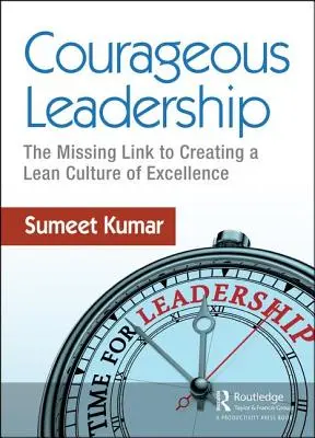 Courageous Leadership : Le chaînon manquant pour créer une culture d'excellence Lean - Courageous Leadership: The Missing Link to Creating a Lean Culture of Excellence