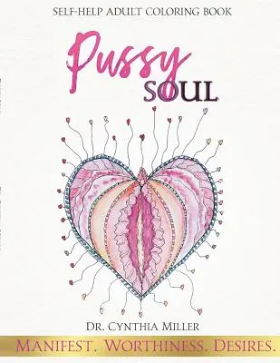 Pussy Soul : Manifester. Worthiness. Desires : livre de coloriage pour adultes. - Pussy Soul: Manifest. Worthiness. Desires.: self-help adult coloring book
