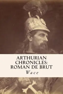 Chroniques arthuriennes : Roman de Brut - Arthurian Chronicles: Roman de Brut