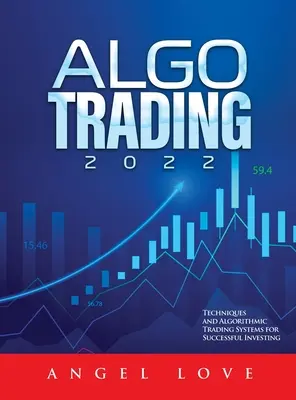 Algo Trading 2022 : Techniques et systèmes de trading algorithmiques pour des investissements réussis - Algo Trading 2022: Techniques and Algorithmic Trading Systems for Successful Investing