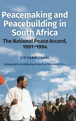 Le rétablissement et la consolidation de la paix en Afrique du Sud : L'accord national de paix, 1991-1994 - Peacemaking and Peacebuilding in South Africa: The National Peace Accord, 1991-1994