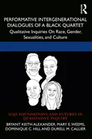 Dialogues performatifs intergénérationnels d'un quatuor noir : Enquêtes qualitatives sur la race, le genre, les sexualités et la culture - Performative Intergenerational Dialogues of a Black Quartet: Qualitative Inquiries on Race, Gender, Sexualities, and Culture