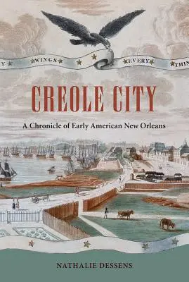 La ville créole : Chronique de la Nouvelle-Orléans au début de l'Amérique - Creole City: A Chronicle of Early American New Orleans