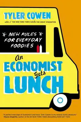 Un économiste déjeune : De nouvelles règles pour les gourmets de tous les jours - An Economist Gets Lunch: New Rules for Everyday Foodies