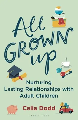 All Grown Up : Nourrir les relations avec les enfants adultes - All Grown Up: Nurturing Relationships with Adult Children