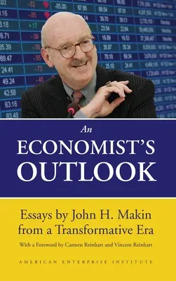 Les perspectives d'un économiste : Essais de John H. Makin à une époque de transformation - An Economist's Outlook: Essays by John H. Makin from a Transformative Era