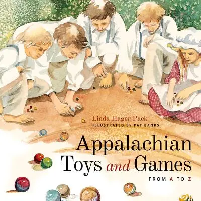 Jouets et jeux des Appalaches de A à Z - Appalachian Toys and Games from A to Z