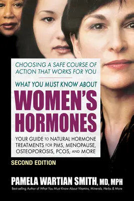 Ce qu'il faut savoir sur les hormones féminines - Deuxième édition : Votre guide des traitements hormonaux naturels pour le syndrome prémenstruel, la ménopause, l'ostéoporose, le syndrome prémenstruel, etc. - What You Must Know about Women's Hormones - Second Edition: Your Guide to Natural Hormone Treatments for Pms, Menopause, Osteoporosis, Pcos, and More