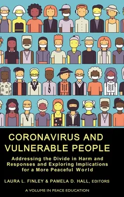 Coronavirus et personnes vulnérables : Coronavirus et personnes vulnérables : réduire le fossé entre les préjudices et les réponses et explorer les implications pour un monde plus pacifique - Coronavirus and Vulnerable People: Addressing the Divide in Harm and Responses and Exploring Implications for a More Peaceful World