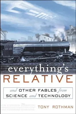 Tout est relatif : Et autres fables de la science et de la technologie - Everything's Relative: And Other Fables from Science and Technology