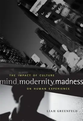 L'esprit, la modernité, la folie : L'impact de la culture sur l'expérience humaine - Mind, Modernity, Madness: The Impact of Culture on Human Experience