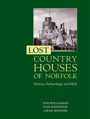 Les maisons perdues du Norfolk : histoire, archéologie et mythe - Lost Country Houses of Norfolk: History, Archaeology and Myth